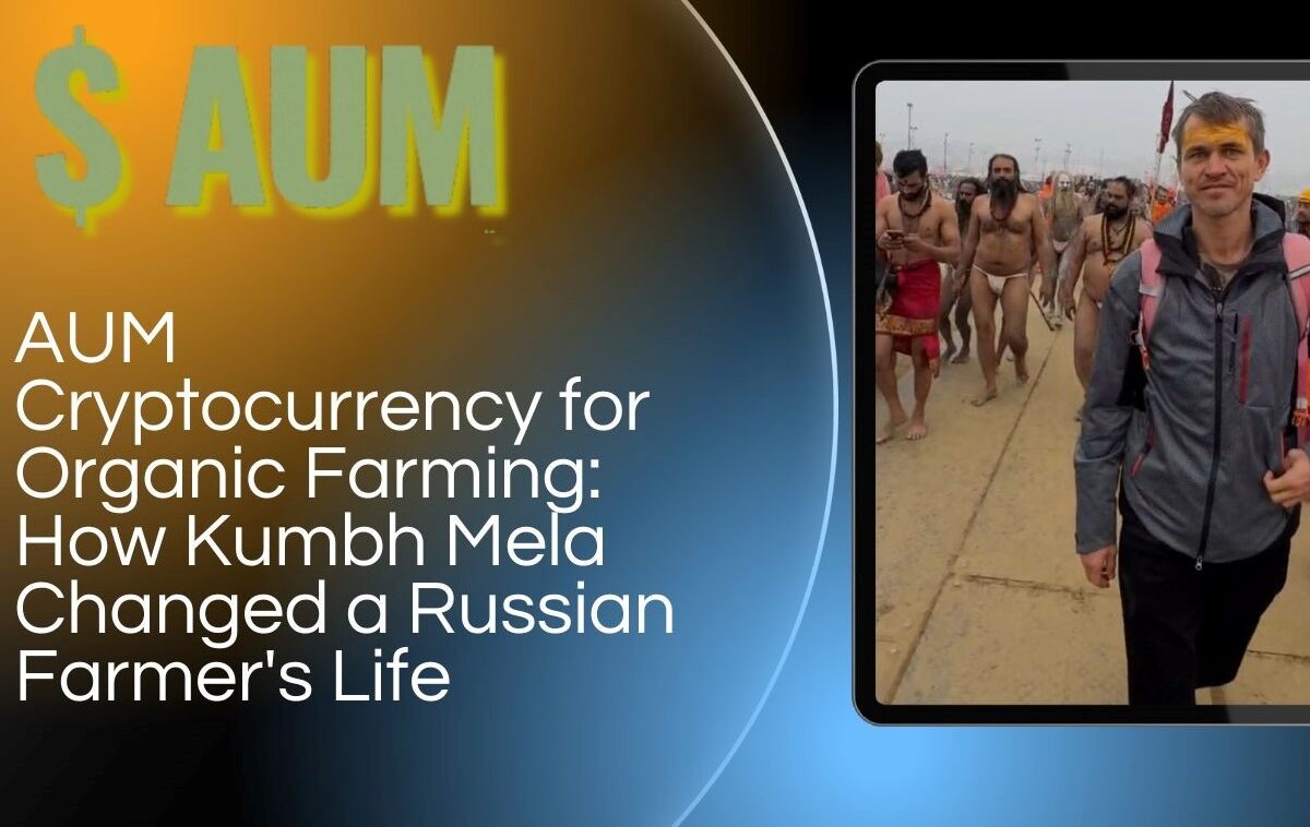 AUM YogaFerma Cryptocurrency for Organic Farming: How Kumbh Mela Changed a Russian Farmer’s Life